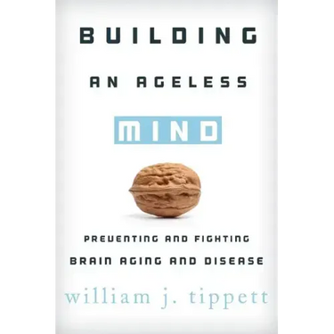 Building an Ageless Mind: Preventing and Fighting Brain Aging and Disease