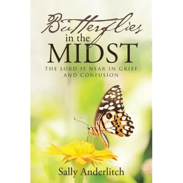 Butterflies in the Midst: The Lord Is Near in Grief and Confusion