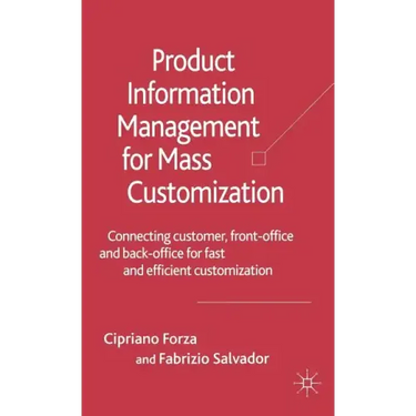 Product Information Management for Mass Customization: Connecting Customer, Front-Office and Back-Office for Fast and Efficient Customization