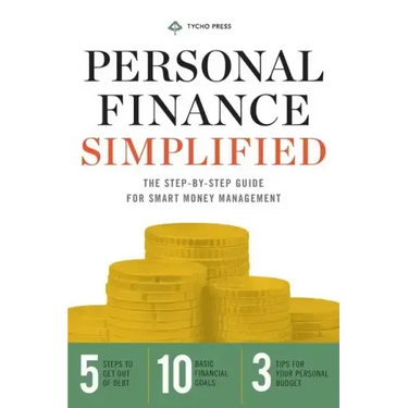 Personal Finance Simplified: The Step-By-Step Guide for Smart Money Management