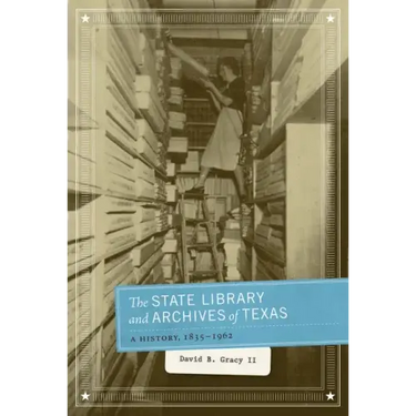 The State Library and Archives of Texas: A History, 1835-1962