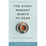 The Story Nobody Wants to Hear: ...and other lies the devil told me