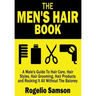 The Men's Hair Book: A Male's Guide To Hair Care, Hair Styles, Hair Grooming, Hair Products and Rocking It All Without The Baloney