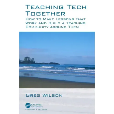 Teaching Tech Together: How to Make Your Lessons Work and Build a Teaching Community around Them