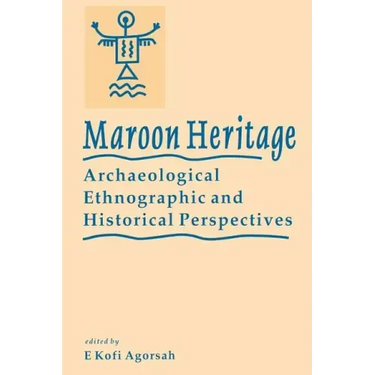 Maroon Heritage: Archaeological, Ethnographic and Historical Perspectives