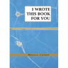 I Wrote This Book For You
