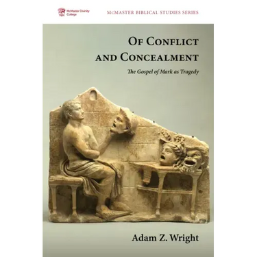 Of Conflict and Concealment: The Gospel of Mark as Tragedy