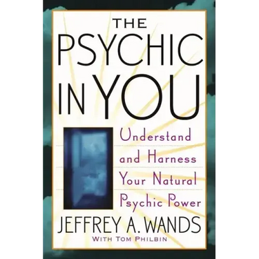 The Psychic in You: Understand and Harness Your Natural Psychic Power