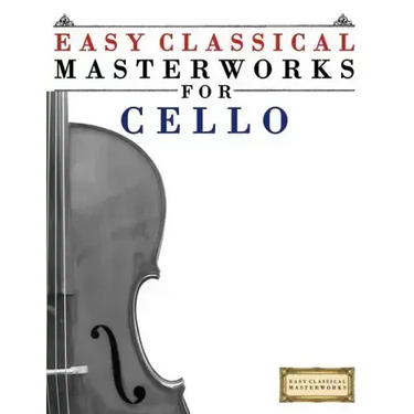 Easy Classical Masterworks for Cello: Music of Bach, Beethoven, Brahms, Handel, Haydn, Mozart, Schubert, Tchaikovsky, Vivaldi and Wagner