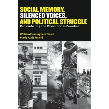 Social Memory, Silenced Voices, and Political Struggle: Remembering the Revolution in Zanzibar