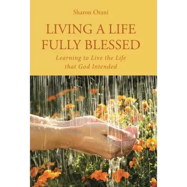 Living a Life Fully Blessed: Learning to Live the Life that God Intended