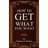 How To Get What You Want