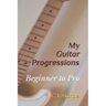 My Guitar Progressions: Beginner to Pro