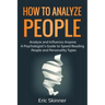 How to Analyze People: Analyze and Influence Anyone - A Psychologist's Guide to Speed Reading People and Personality Types