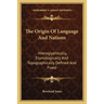 The Origin Of Language And Nations: Hieroglyphically, Etymologically And Topographically Defined And Fixed