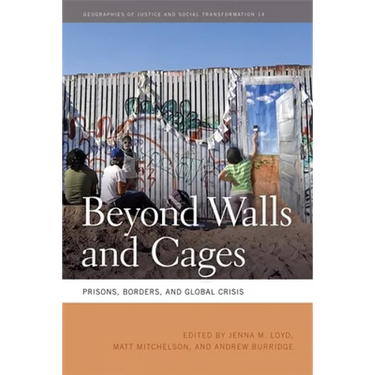Beyond Walls and Cages: Prisons, Borders, and Global Crisis