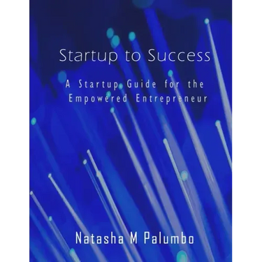 Startup to Success: A Startup Guide for the Empowered Entrepreneur