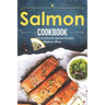 Salmon Cookbook: Creative Delicious Salmon Recipes
