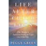 Life after Child Loss: The Mother's Survival Guide to Cope and Find Joy