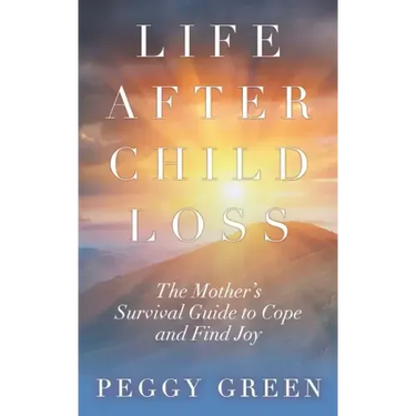 Life after Child Loss: The Mother's Survival Guide to Cope and Find Joy