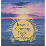 Jesus Is Coming Back. Get Ready!