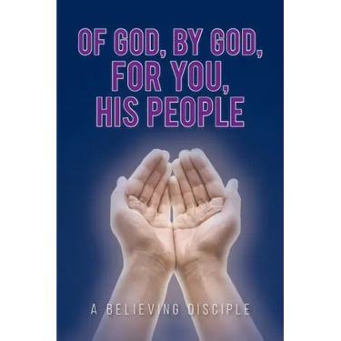 Of God, by God, for You, His People