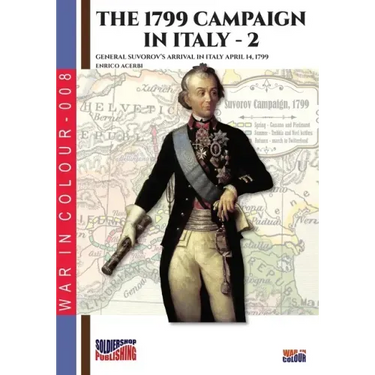 The 1799 campaign in Italy - Vol. 2: General Suvorov's arrival in Italy April 14, 1799