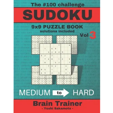 The #100 Challenge SUDOKU 9x9 PUZZLE BOOK solutions included Vol 3 - Yoshi Sakamoto -: Large Print Sudoku Puzzle Book for Adults, Brain Trainer MEDIU
