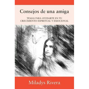 Consejos de una amiga: Temas Para Ayudarte En Tu Crecimiento Espiritual Y Emocional