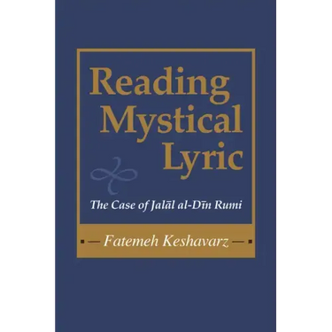 Reading Mystical Lyric: The Case of Jalal Al-Din Rumi