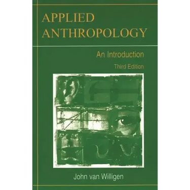 Applied Anthropology: An Introduction-- Third Edition