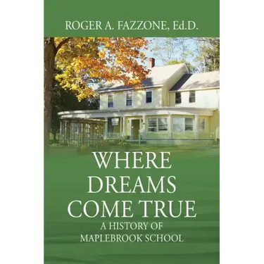 Where Dreams Come True: A History of Maplebrook School