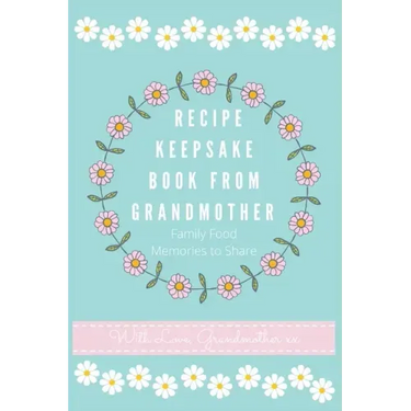 Recipe Keepsake Book From Grandmother: Create your own Recipe Book