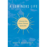 A Luminous Life: A Journey Into Classic Christian Spirituality