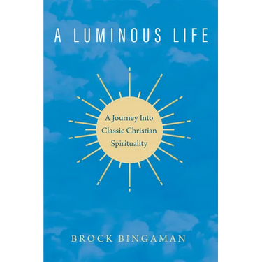 A Luminous Life: A Journey Into Classic Christian Spirituality