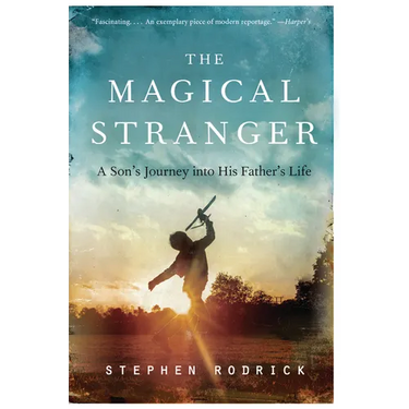 The Magical Stranger: A Son's Journey Into His Father's Life