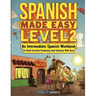 Spanish Made Easy Level 2: An Intermediate Spanish Workbook To Build Essential Vocabulary And Grammar With Ease (Spanish Audio Lessons Included)