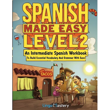 Spanish Made Easy Level 2: An Intermediate Spanish Workbook To Build Essential Vocabulary And Grammar With Ease (Spanish Audio Lessons Included)