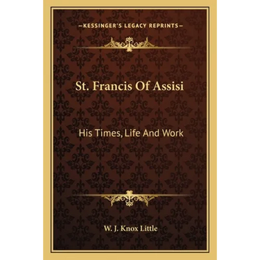 St. Francis Of Assisi: His Times, Life And Work