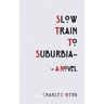 Slow Train To Suburbia