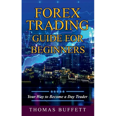 Forex Trading Guide for Beginners: Your Way to Become a Day Trader
