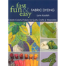 Fast, Fun & Easy Fabric Dyeing: Create Colorful Fabric for Quilts, Crafts & Wearables- Print on Demand Edition