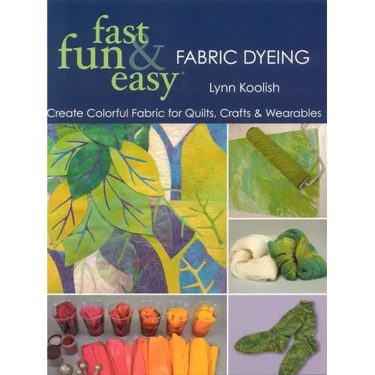 Fast, Fun & Easy Fabric Dyeing: Create Colorful Fabric for Quilts, Crafts & Wearables- Print on Demand Edition