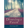 Divorcing a Parent: Free Yourself from the Past and Live the Life You've Always Wanted