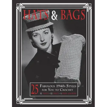 Hats & Bags: 25 Fabulous 1940s Fashions for You to Crochet