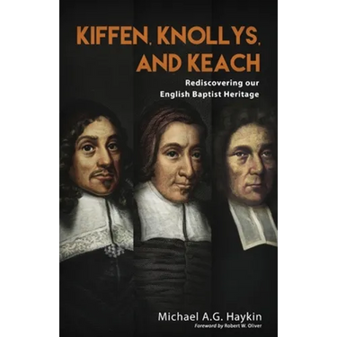Kiffen, Knollys, and Keach: Rediscovering our English Baptist Heritage