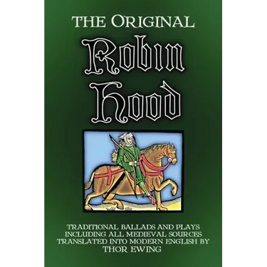 The Original Robin Hood: Traditional ballads and plays, including all medieval sources