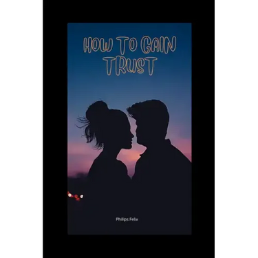 How to Gain Trust: How to Gain Trust Back in a Relationship