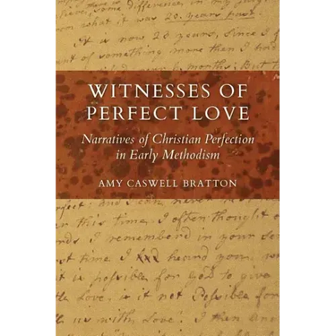 Witnesses of Perfect Love: Narratives of Christian Perfection in Early Methodism