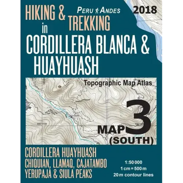 Hiking & Trekking in Cordillera Blanca & Huayhuash Map 3 (South) Cordillera Huayhuash, Chiquian, Llamaq, Cajatambo, Yerupajá & Siula Peaks Topographic